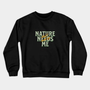 Nature Needs Me I Must Go Quote Motivational Inspirational Crewneck Sweatshirt